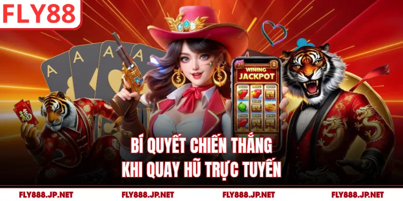 Bí quyết chiến thắng khi quay hũ trực tuyến