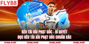 Kèo Tài Xỉu Phạt Góc - Bí Quyết Đọc Kèo Tài Xỉu Phạt Góc Chuẩn Xác