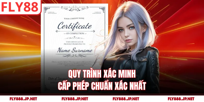 Quy trình xác minh cấp phép chuẩn xác nhất