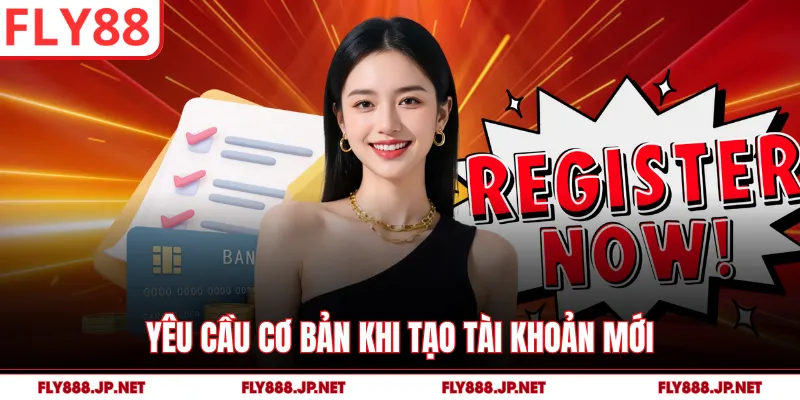 Yêu cầu cơ bản khi tạo tài khoản mới